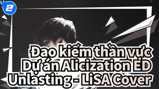 Unlasting - LiSA Cover | Đao kiếm thần vực - Dự án Alicization ED_2