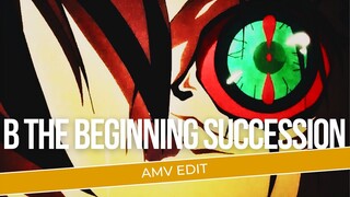 [AMV EDIT] | B THE BEGINNING SUCCESSION