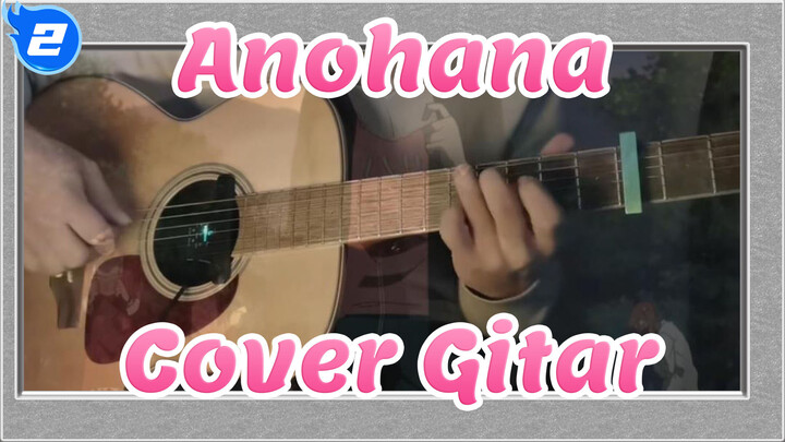 Anohana|[Cover Gitar dari  Anohana]Secret base——Didedikasikan untukmu, yang indah_2