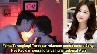 Fakta Terungkap! Tersebar rekaman mesra antara Song Hye Kyo dan seorang taipan pria terkenal Asia