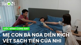 Mẹ con bà Nga diễn kịch đau bệnh để vơ vét sạch tiền của Nhi | Ước Mình Cùng Bay