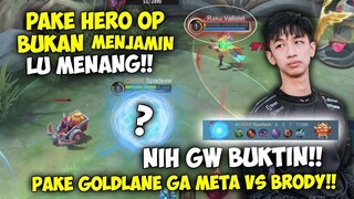 HERO META TIDAK MENJAMIN LU MENANG!! GW PAKE HERO TERJELEK DI GOLDLANE VS BRODY!!