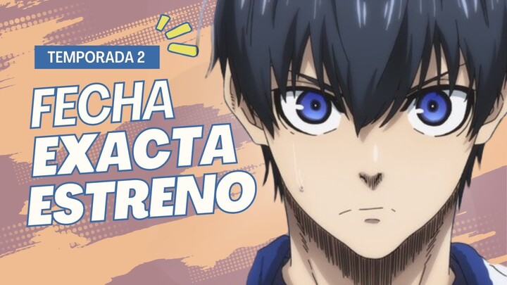 FECHA EXACTA DE ESTRENO y DURACIÓN BLUE LOCK 2ª TEMPORADA