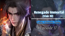 Renegade Immortal Ep 17