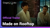 Made on Rooftop | Official Trailer | Love may be fleeting but (gay) friends are forever!