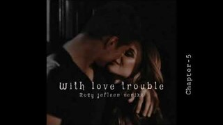 With Love Trouble ( Rosy Jefleen Venixx) Chapter-5