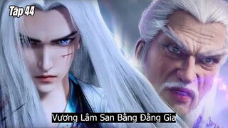 Tiên Nghịch Tập 44 Vietsub Thuyết Minh Full HD | 仙逆 第43集 | Vương Lâm San Bằng Đằng Gia