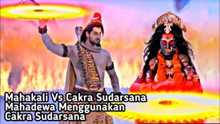 MAHAKALI VS CAKRA SUDARSANA, MAHADEWA MENGGUNAKAN CAKRA SUDARSANA