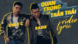 QUAN TRỌNG LÀ THẦN THÁI | ONLYC ft KARIK | OFFICIAL VIDEO LYRIC