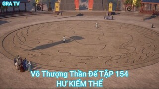 Vô Thượng Thần Đế TẬP 154-HƯ KIẾM THẾ