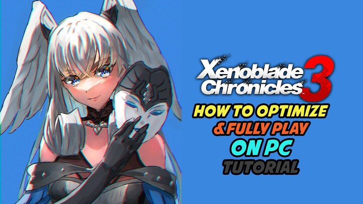 How to Optimize & Fully Play Xenoblade Chronicles 3 on PC Tutorial