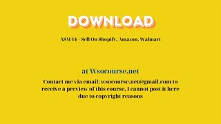 ASM 14 – Sell On Shopify, Amazon, Walmart – Free Download Courses