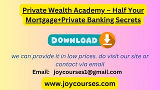 Private Wealth Academy – Half Your Mortgage+Private Banking Secrets