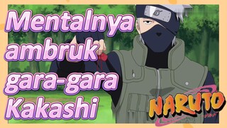 Mentalnya ambruk gara-gara Kakashi