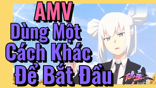 [Nhật Ký Của Tiên Vương] AMV | Dùng Một Cách Khác Để Bắt Đầu