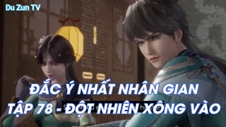 ĐẮC Ý NHẤT NHÂN GIANTẬP 78 - ĐỘT NHIÊN XÔNG VÀO