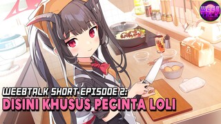 YANG SUKA L0L1 KUMPUL, Disini Khusus Pecinta L0li - Weebtalk Short Episode 2