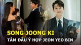 Song Joong Ki “tâm đầu ý hợp” với Jeon Yeo Bin, Song Hye Kyo nghe mà chạnh lòng?