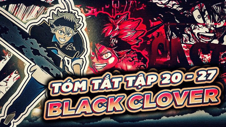 TÓM TẮT | ANIME BLACK CLOVER | TẬP 20-27 | HÀNH TRÌNH TRỞ THÀNH MA PHÁP VƯƠNG CỦA ASTA