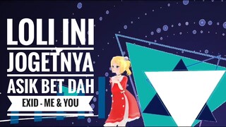 Loli Ini Dancenya Asik Bet dah | Exid - Me & You MMD