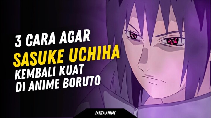 3 Cara agar Sasuke Uchiha bisa bertambah kuat di anime Boruto