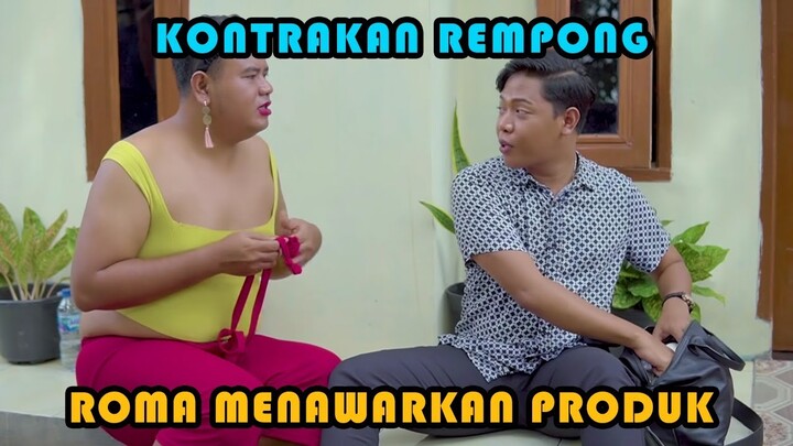 ROMA MENAWARKAN PRODUK || KONTRAKAN REMPONG EPISODE 405