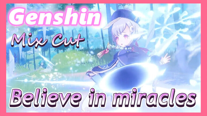 [Genshin  Mix Cut]  Believe in miracles