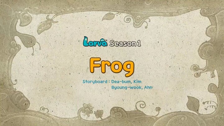 LARVA!FROG#FOLOW MY CHANNEL