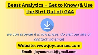 Beast Analytics – Get to Know (& Use the Sh+t Out of) GA4