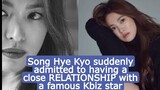 Song Hye Kyo suddenly admitted to having a close relationship with a famous Kbiz star.