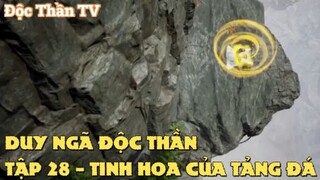 Duy Ngã Độc Thần Tập 28 - Tinh hoa của tảng đá!