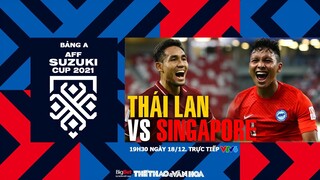 AFF Cup 2021 | VTV6 trực tiếp Thái Lan vs Singapore (19h30 ngày 18/12) Bảng A. NHẬN ĐỊNH BÓNG ĐÁ
