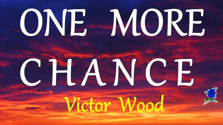 ONE MORE CHANCE -  VICTOR WOOD lyrics