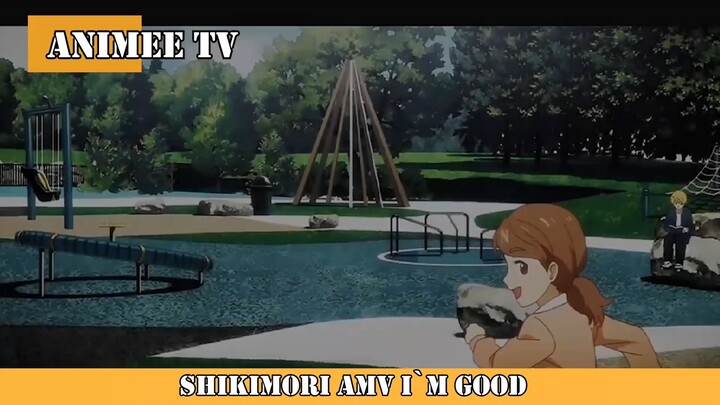 SHIKIMORI AMV I`M GOOD