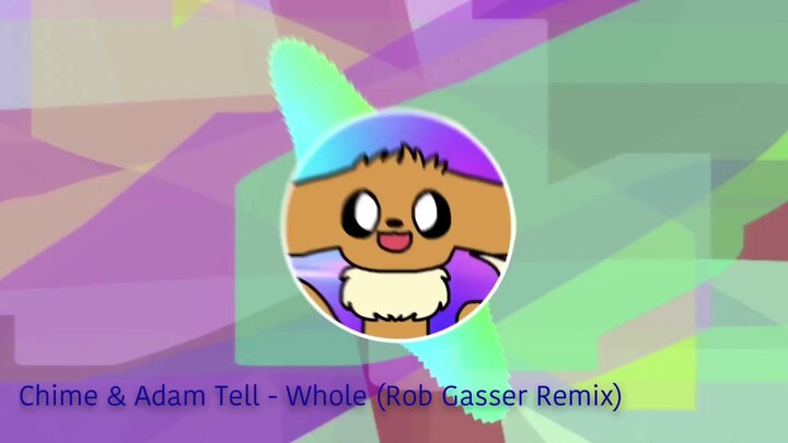 Chime meme full song [Chime & Adam Tell - Whole (Rob Gasser Remix)]