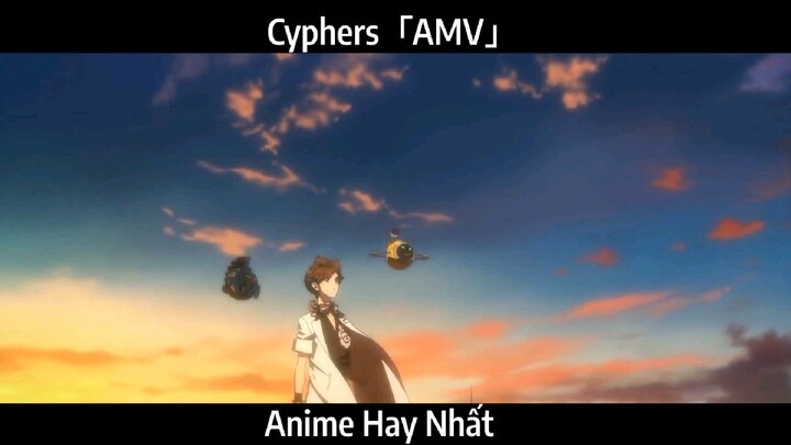 Cyphers「AMV」Hay Nhất