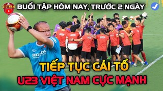 Còn 2 Ngày Nữa Chốt Quân, HLV Park Tiếp Tục Cải Tổ, U23 Việt Nam Sẽ Cực Mạnh Hàng Công!