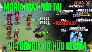 Hải Tặc Đại Chiến - MORIA VỊ TƯỚNG TỪNG TRÙM META KHỐNG CHẾ 1 THỜI...KHÔNG CÓ GERMA LIỆU SẼ RA SAO ?