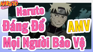 [Naruto] AMV | Naruto Đáng Để Mọi Người Bảo Vệ