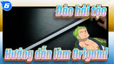 Đảo hải tặc| Bậc thầy Origami trên Youtube hướng dẫn bạn làm thanh kiếm trắng của Zoro!_6