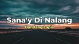 SANAY DI NALANG / BY:BANDANG LAPIZ