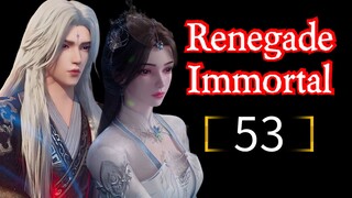 Renegade Immortal Eps 53 HD [Best Sub Indo]