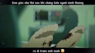 Cảm giác như thế nào khi tận mắt chứng kiến người mình thương dần ra đi #amv