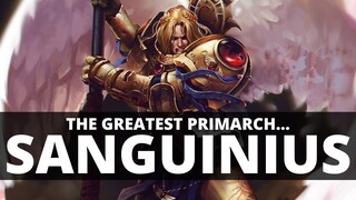 WHY SANGUINIUS IS THE GREATEST PRIMARCH!