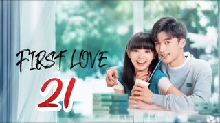 First Love - Episode 21 [2022] [Chinese]