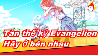 [Tân thế kỷ Evangelion] Hãy ở bên nhau, được chứ?_1