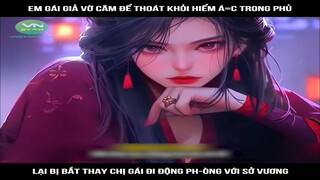 Full :Em gái giả vờ câm để thoát khỏi hiểm á=c trong phủ, lại bị bắt thay chị gái đi động ph-òng với