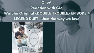 ChoA (AOA) Reaction with Gio Watcha Original DOUBLE TROUBLE EPISODE.4 LEGEND DUET – 'Just the way we