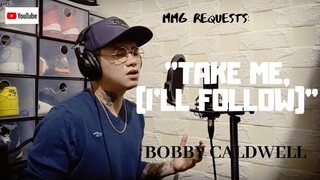 "TAKE ME (I'LL FOLLOW) By: Bobby Caldwell (MMG REQUESTS)