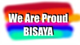 WE ARE PROUD BISAYA (Kuya Bryan - OBM)